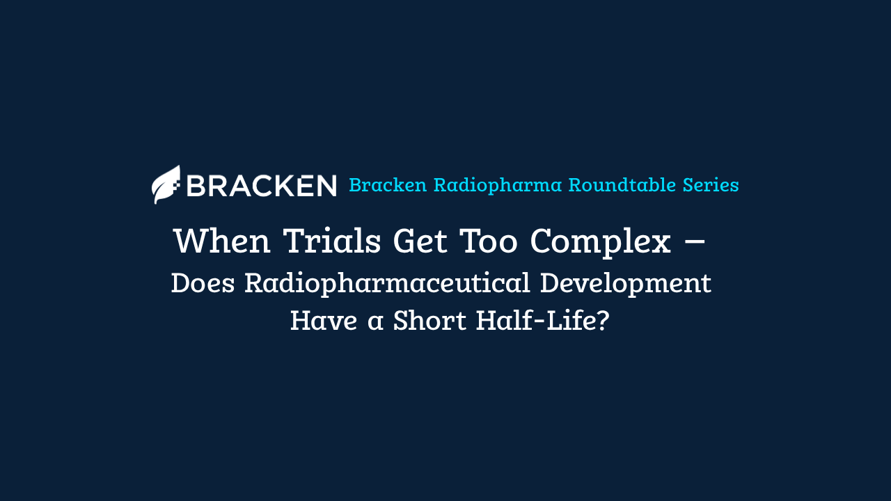 When Trials Get Too Complex – Does Radiopharmaceutical Development Have a Short Half-Life